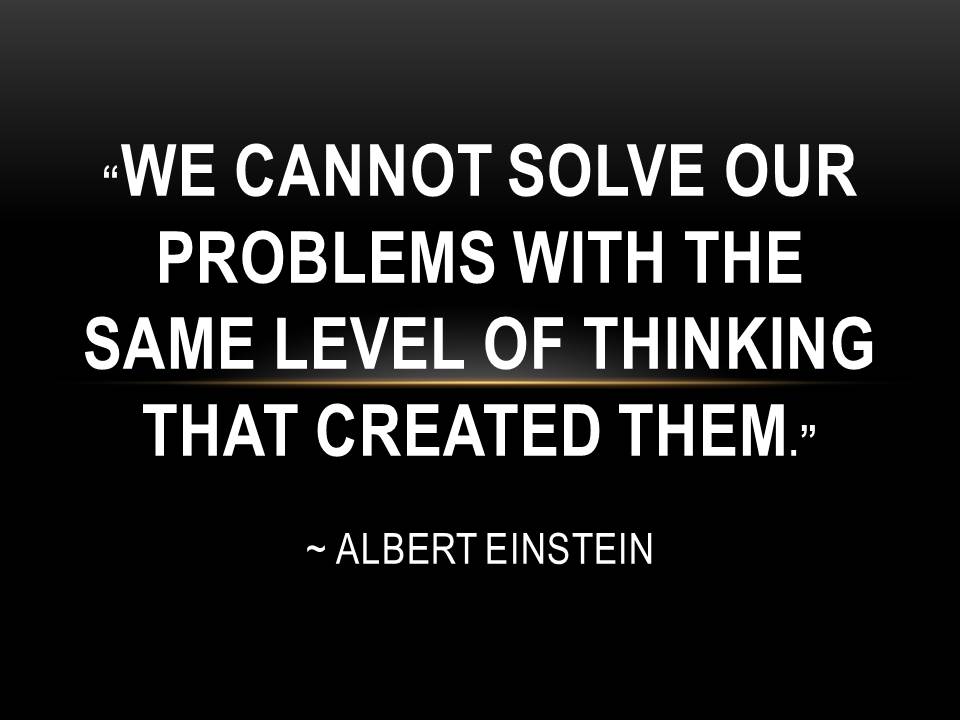 quote - we cannot solve our problems